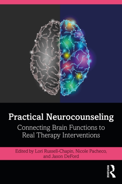 Practical Neurocounseling : Connecting Brain Functions to Real Therapy Interventions, PDF eBook
