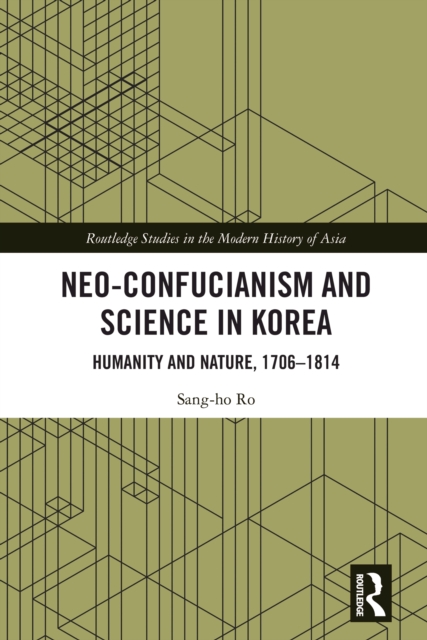 Neo-Confucianism and Science in Korea : Humanity and Nature, 1706-1814, PDF eBook