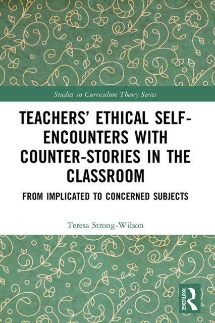 Teachers’ Ethical Self-Encounters with Counter-Stories in the Classroom : From Implicated to Concerned Subjects, EPUB eBook