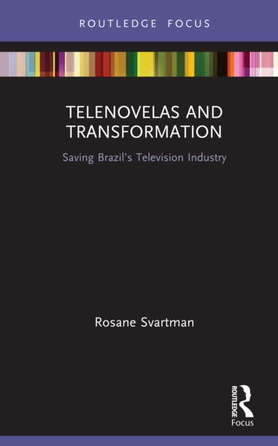 Telenovelas and Transformation : Saving Brazil's Television Industry, PDF eBook