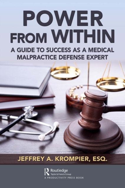 Power from Within : A Guide to Success as a Medical Malpractice Defense Expert, EPUB eBook