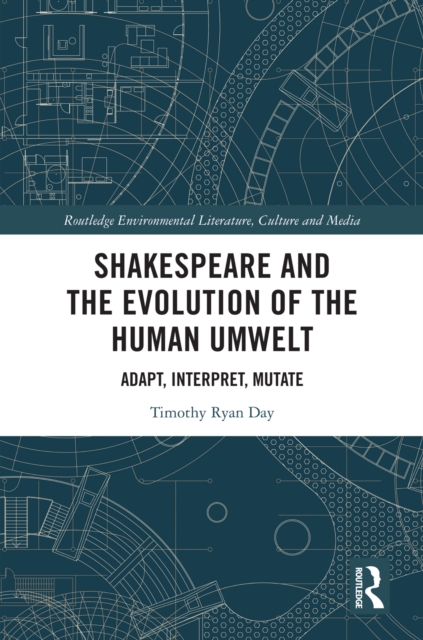 Shakespeare and the Evolution of the Human Umwelt : Adapt, Interpret, Mutate, PDF eBook