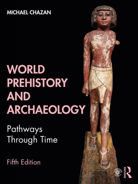 World Prehistory and Archaeology : Pathways Through Time, PDF eBook