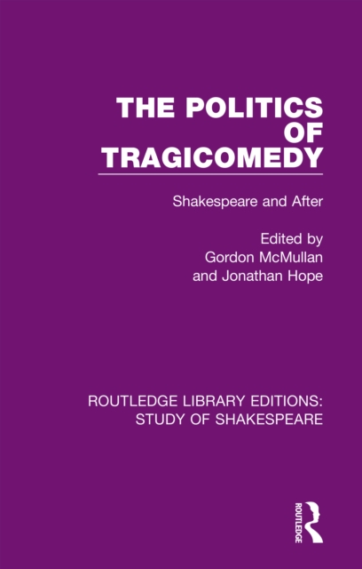 The Politics of Tragicomedy : Shakespeare and After, EPUB eBook