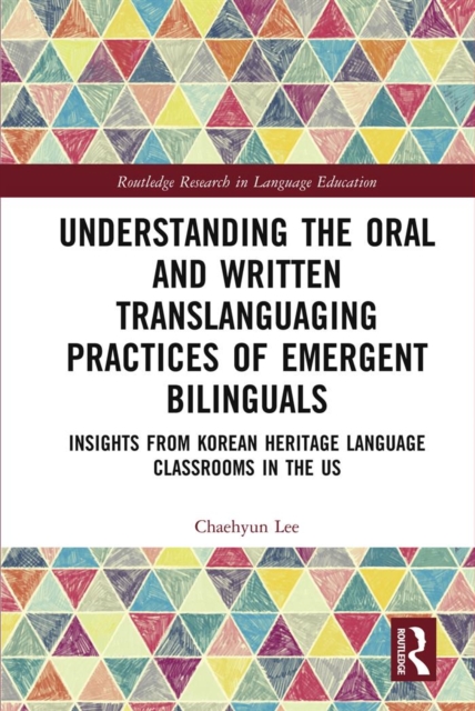 Understanding the Oral and Written Translanguaging Practices of Emergent Bilinguals : Insights from Korean Heritage Language Classrooms in the US, PDF eBook
