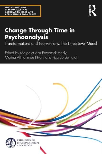Change Through Time in Psychoanalysis : Transformations and Interventions, The Three Level Model, EPUB eBook