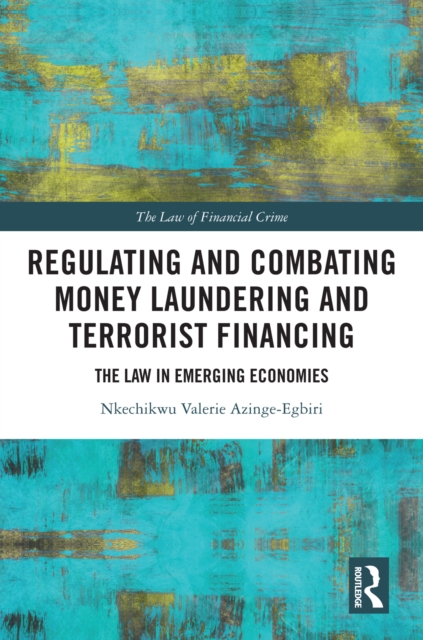 Regulating and Combating Money Laundering and Terrorist Financing : The Law in Emerging Economies, PDF eBook