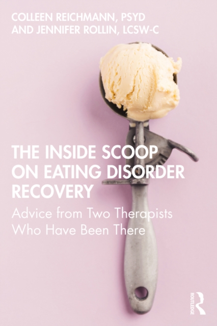 The Inside Scoop on Eating Disorder Recovery : Advice from Two Therapists Who Have Been There, EPUB eBook