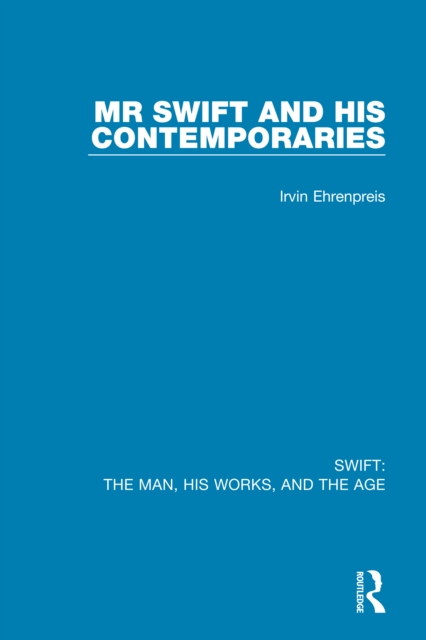 Swift: The Man, his Works, and the Age : Volume One: Mr Swift and his Contemporaries, PDF eBook