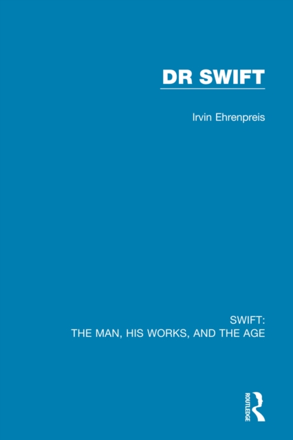 Swift: The Man, his Works, and the Age : Volume Two: Dr Swift, PDF eBook