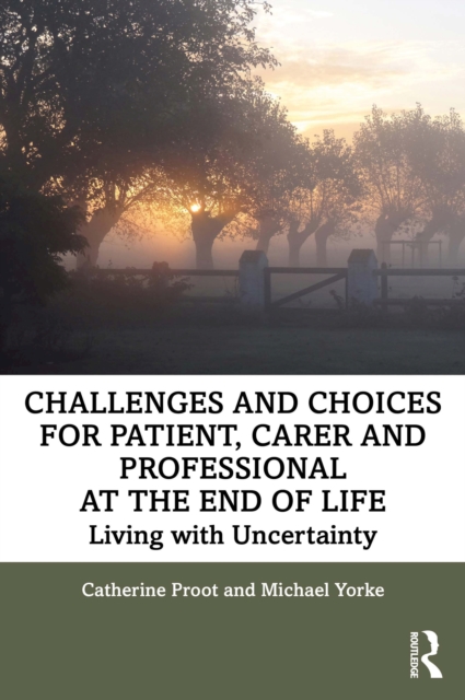 Challenges and Choices for Patient, Carer and Professional at the End of Life : Living with Uncertainty, PDF eBook