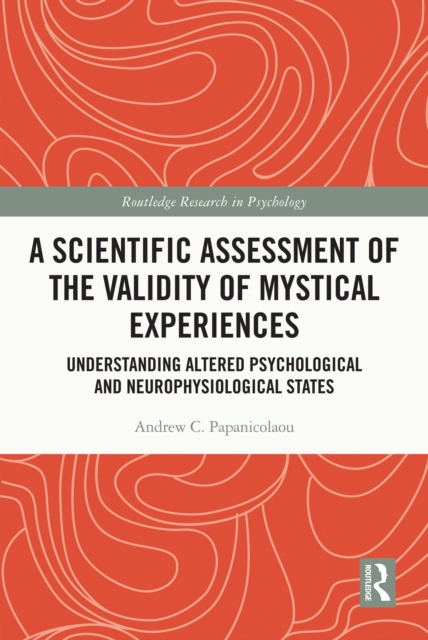 A Scientific Assessment of the Validity of Mystical Experiences : Understanding Altered Psychological and Neurophysiological States, EPUB eBook