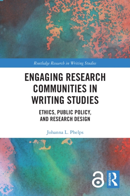 Engaging Research Communities in Writing Studies : Ethics, Public Policy, and Research Design, EPUB eBook