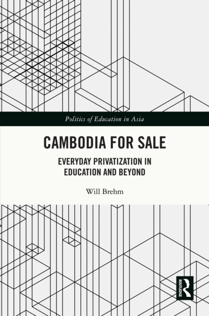 Cambodia for Sale : Everyday Privatization in Education and Beyond, PDF eBook