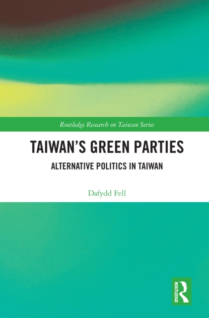 Taiwan's Green Parties : Alternative Politics in Taiwan, PDF eBook