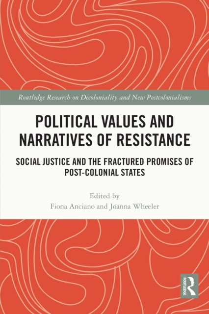 Political Values and Narratives of Resistance : Social Justice and the Fractured Promises of Post-colonial States, PDF eBook