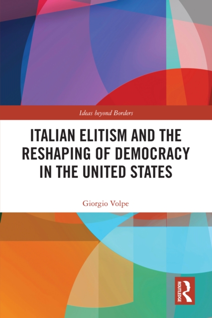 Italian Elitism and the Reshaping of Democracy in the United States, PDF eBook