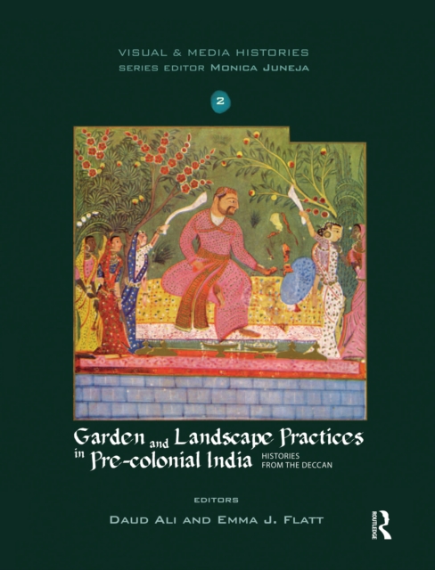 Garden and Landscape Practices in Pre-colonial India : Histories from the Deccan, EPUB eBook