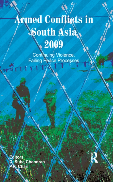 Armed Conflicts in South Asia 2009 : Continuing Violence, Failing Peace Processes, PDF eBook