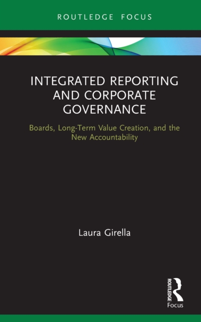Integrated Reporting and Corporate Governance : Boards, Long-Term Value Creation, and the New Accountability, EPUB eBook