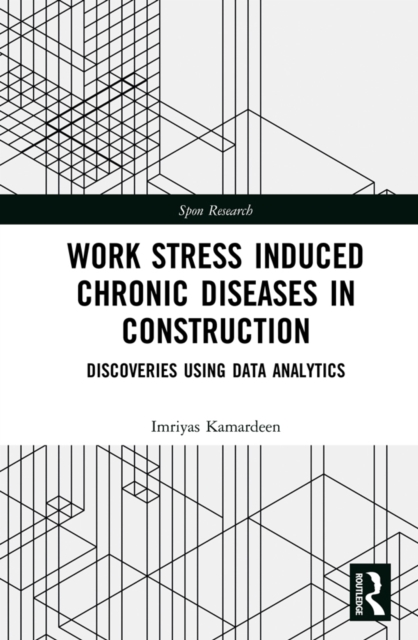 Work Stress Induced Chronic Diseases in Construction : Discoveries using data analytics, PDF eBook