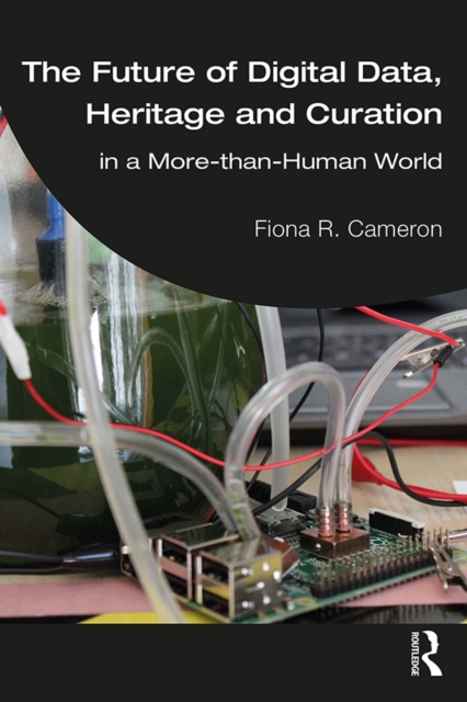 The Future of Digital Data, Heritage and Curation : in a More-than-Human World, PDF eBook