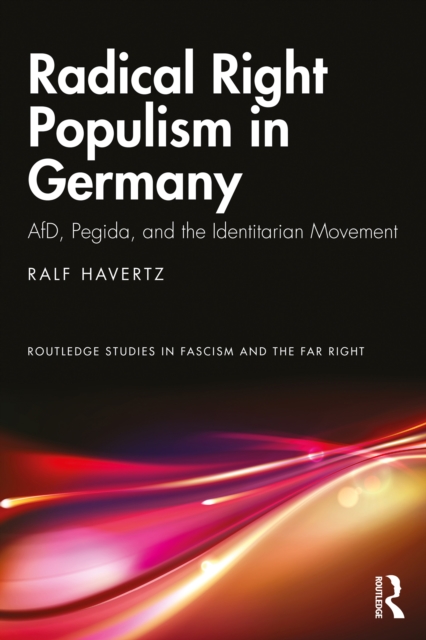 Radical Right Populism in Germany : AfD, Pegida, and the Identitarian Movement, PDF eBook