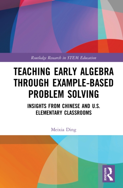 Teaching Early Algebra through Example-Based Problem Solving : Insights from Chinese and U.S. Elementary Classrooms, PDF eBook
