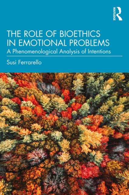 The Role of Bioethics in Emotional Problems : A Phenomenological Analysis of Intentions, EPUB eBook
