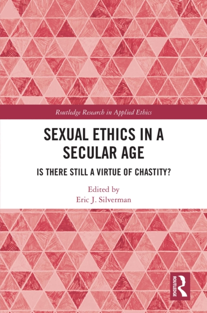 Sexual Ethics in a Secular Age : Is There Still a Virtue of Chastity?, PDF eBook