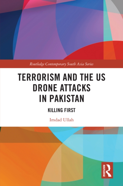 Terrorism and the US Drone Attacks in Pakistan : Killing First, PDF eBook