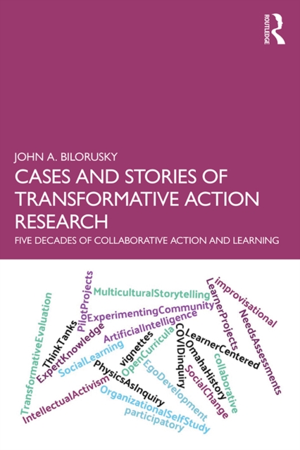 Cases and Stories of Transformative Action Research : Five Decades of Collaborative Action and Learning, EPUB eBook