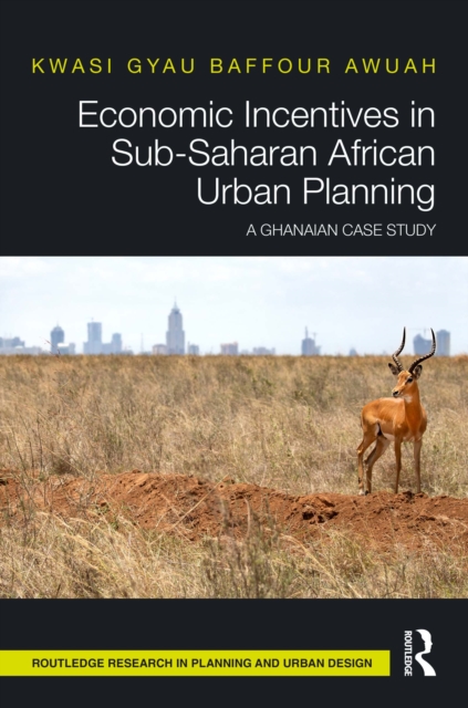 Economic Incentives in Sub-Saharan African Urban Planning : A Ghanaian Case Study, PDF eBook