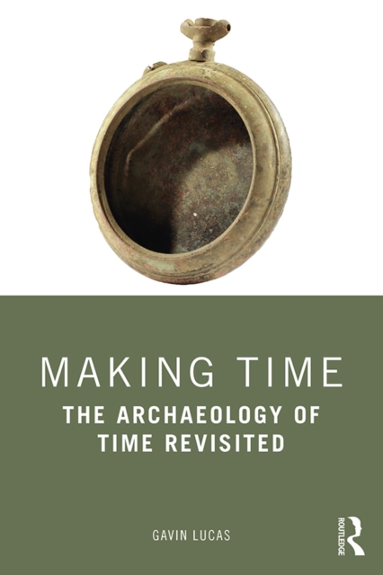 Making Time : The Archaeology of Time Revisited, PDF eBook
