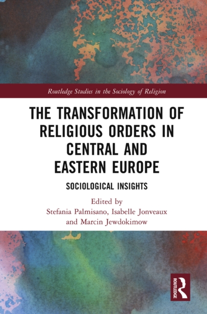 The Transformation of Religious Orders in Central and Eastern Europe : Sociological Insights, PDF eBook