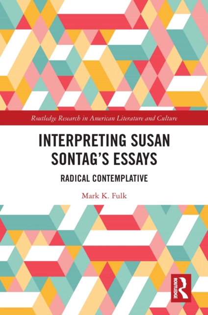 Interpreting Susan Sontag's Essays : Radical Contemplative, PDF eBook