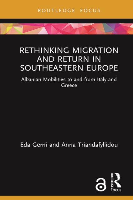 Rethinking Migration and Return in Southeastern Europe : Albanian Mobilities to and from Italy and Greece, PDF eBook