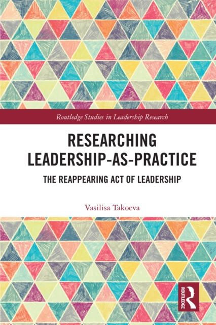 Researching Leadership-As-Practice : The Reappearing Act of Leadership, PDF eBook