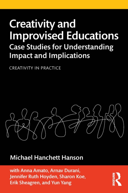 Creativity and Improvised Educations : Case Studies for Understanding Impact and Implications, PDF eBook