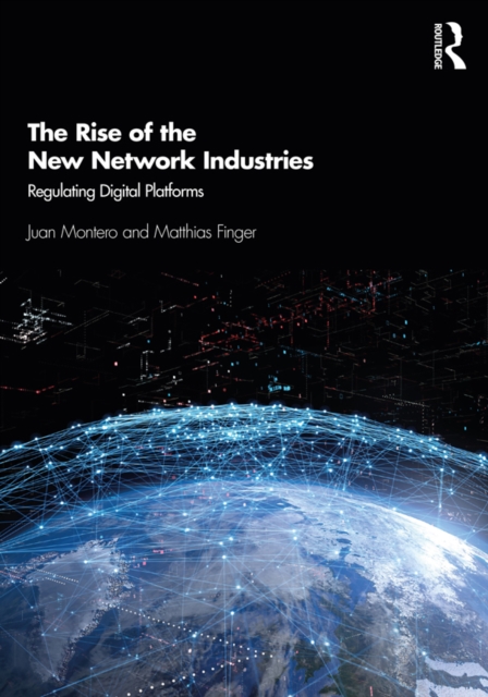 The Rise of the New Network Industries : Regulating Digital Platforms, EPUB eBook