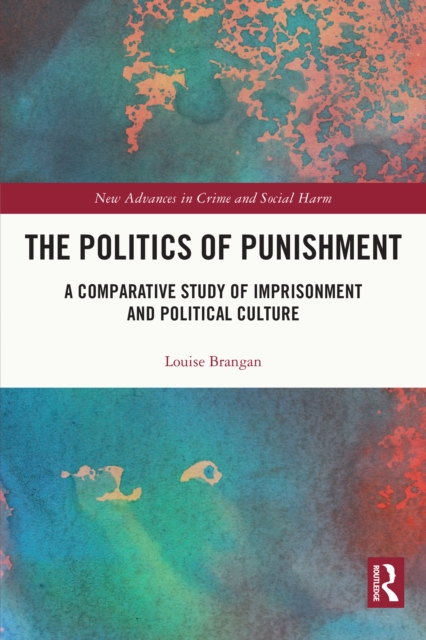 The Politics of Punishment : A Comparative Study of Imprisonment and Political Culture, PDF eBook