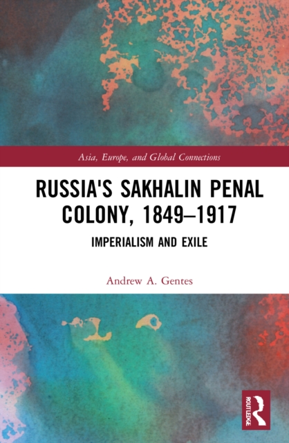 Russia's Sakhalin Penal Colony, 1849-1917 : Imperialism and Exile, EPUB eBook