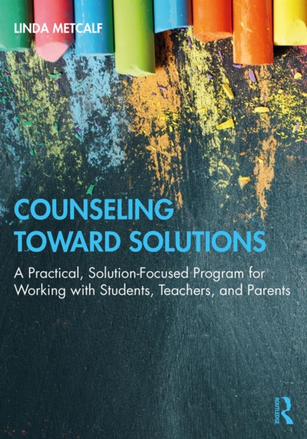 Counseling Toward Solutions : A Practical, Solution-Focused Program for Working with Students, Teachers, and Parents, PDF eBook