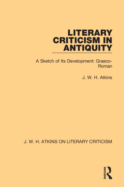 Literary Criticism in Antiquity : A Sketch of Its Development: Graeco-Roman, PDF eBook