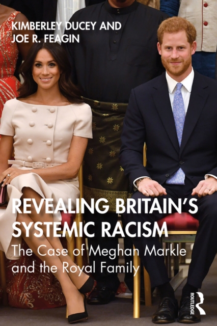 Revealing Britain’s Systemic Racism : The Case of Meghan Markle and the Royal Family, PDF eBook