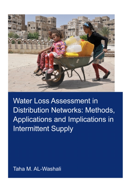 Water Loss Assessment in Distribution Networks : Methods, Applications and Implications in Intermittent Supply, EPUB eBook