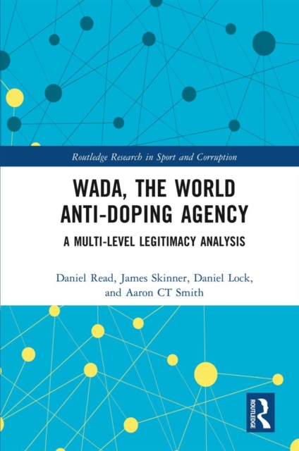 WADA, the World Anti-Doping Agency : A Multi-Level Legitimacy Analysis, PDF eBook