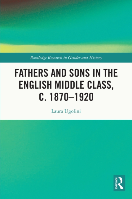 Fathers and Sons in the English Middle Class, c. 1870–1920, EPUB eBook