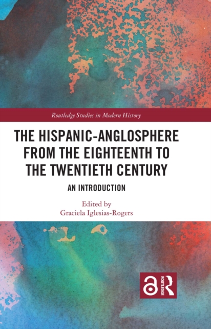 The Hispanic-Anglosphere from the Eighteenth to the Twentieth Century : An Introduction, PDF eBook