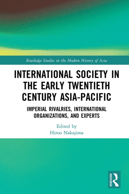 International Society in the Early Twentieth Century Asia-Pacific : Imperial Rivalries, International Organizations, and Experts, EPUB eBook